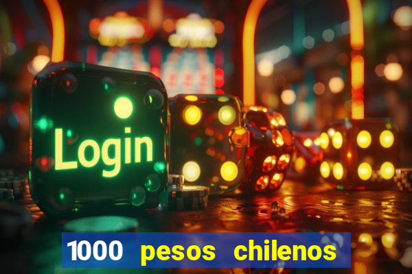 1000 pesos chilenos em reais