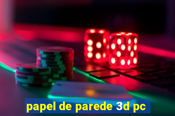 papel de parede 3d pc