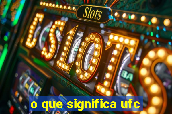 o que significa ufc