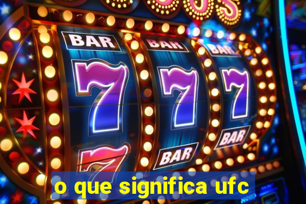 o que significa ufc