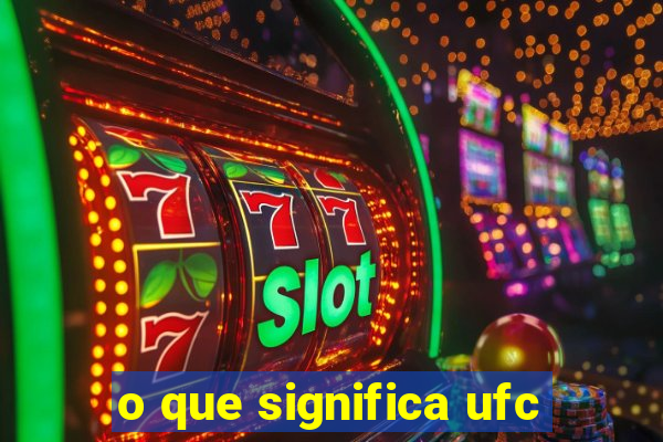 o que significa ufc