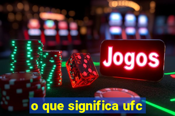 o que significa ufc