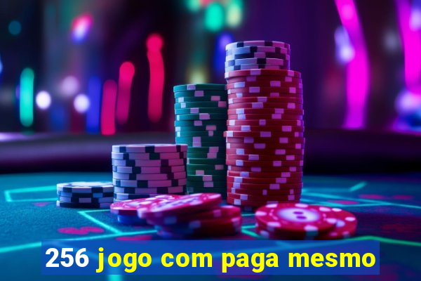 256 jogo com paga mesmo