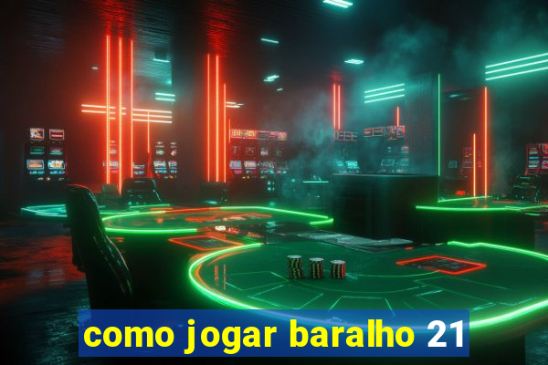 como jogar baralho 21