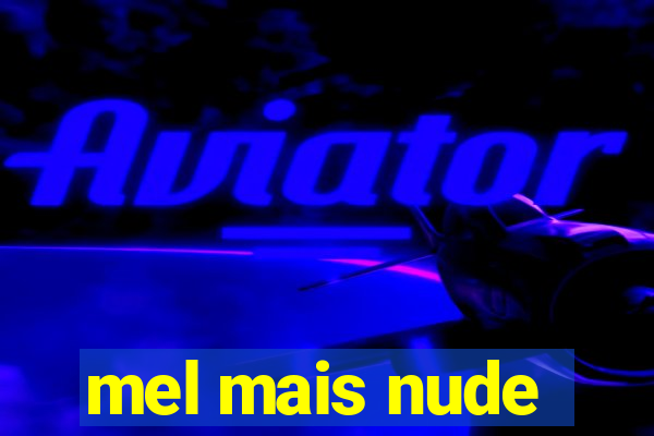 mel mais nude