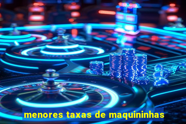 menores taxas de maquininhas