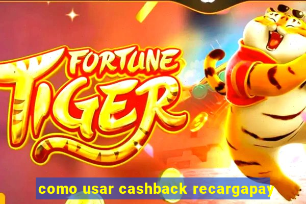 como usar cashback recargapay