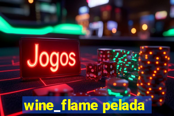 wine_flame pelada