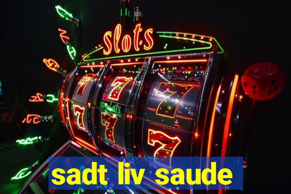 sadt liv saude