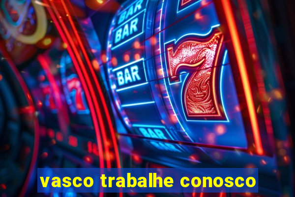 vasco trabalhe conosco