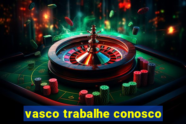 vasco trabalhe conosco