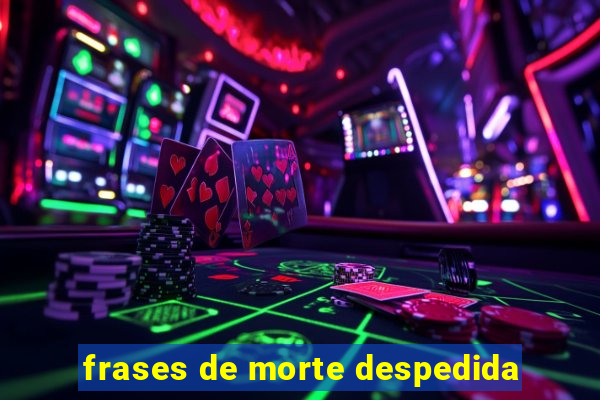 frases de morte despedida