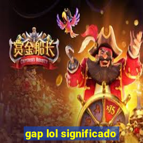 gap lol significado