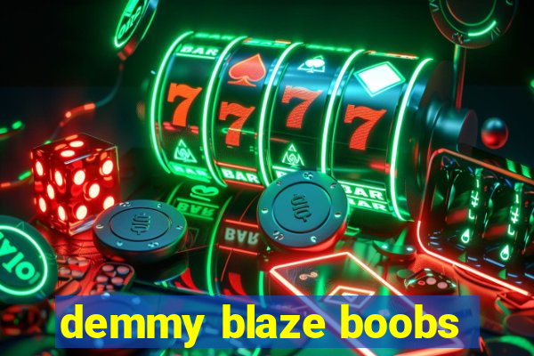 demmy blaze boobs