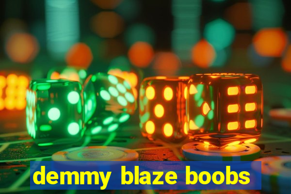 demmy blaze boobs