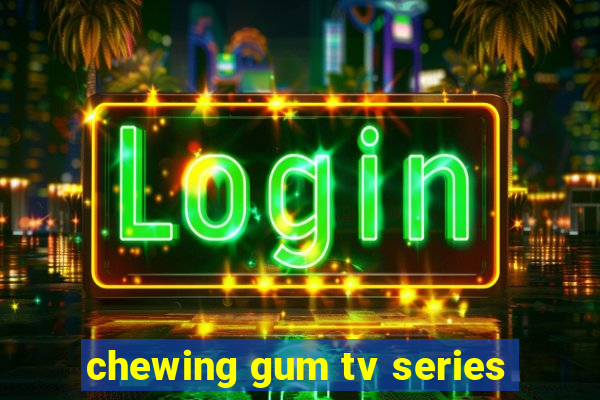 chewing gum tv series