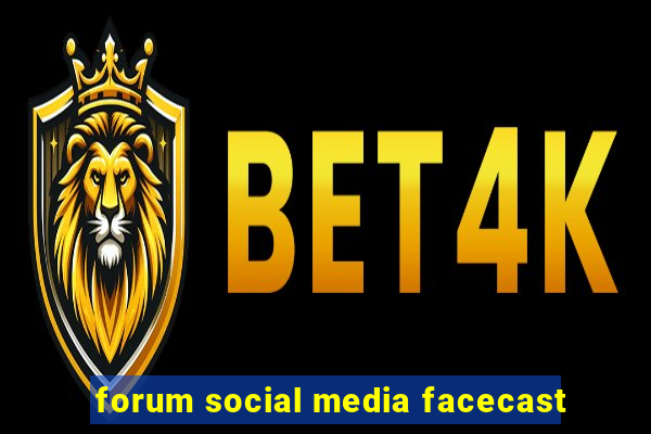 forum social media facecast