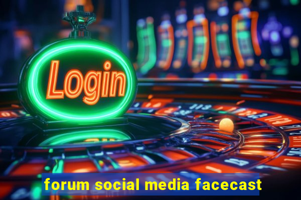 forum social media facecast