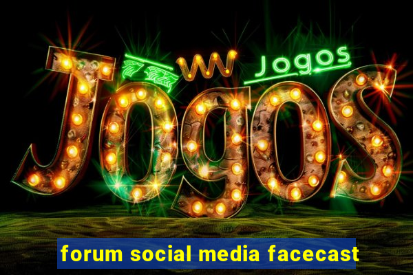 forum social media facecast