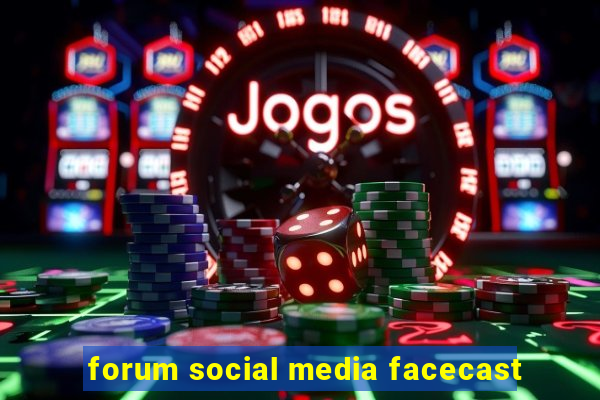 forum social media facecast