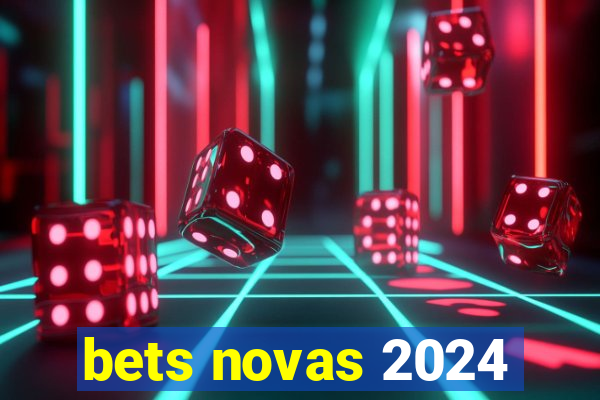 bets novas 2024