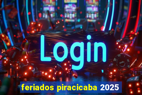 feriados piracicaba 2025