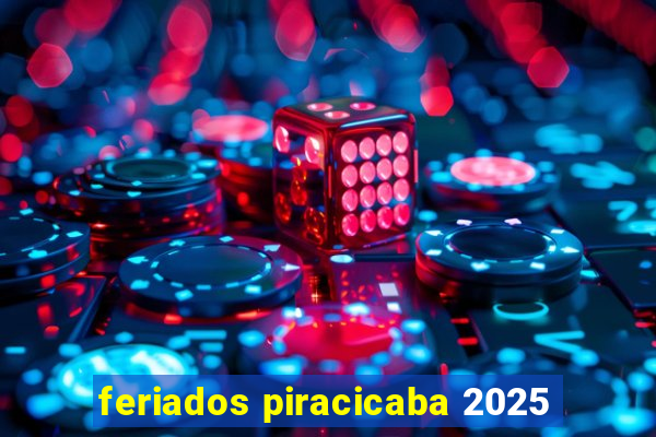 feriados piracicaba 2025