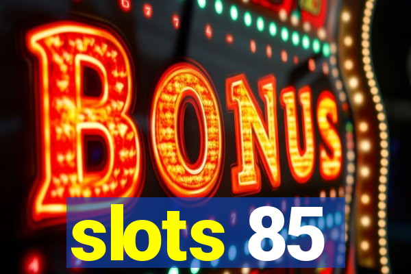 slots 85