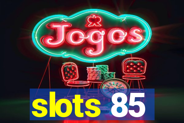 slots 85