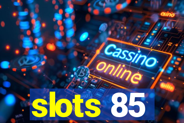 slots 85