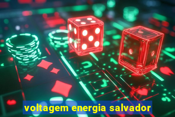 voltagem energia salvador