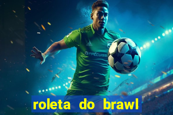 roleta do brawl stars 2024