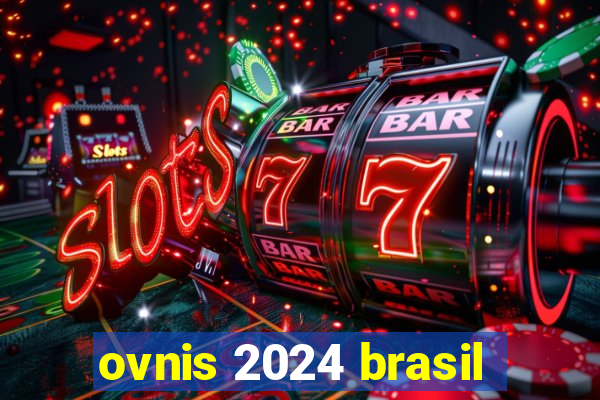 ovnis 2024 brasil