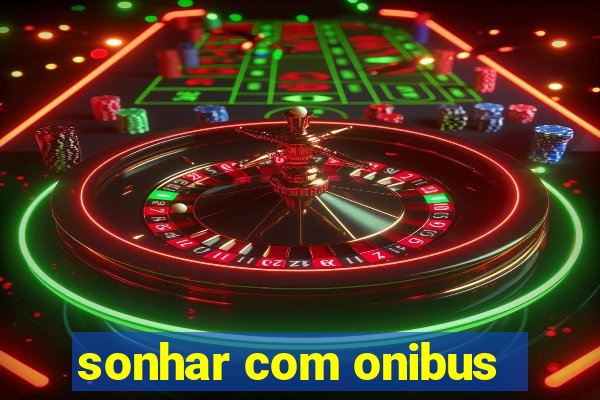 sonhar com onibus