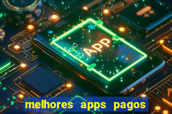 melhores apps pagos play store