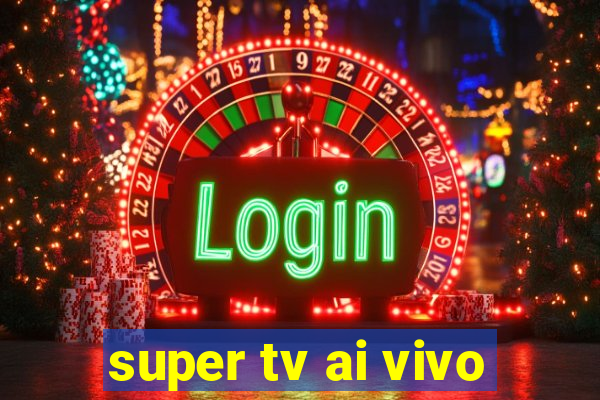 super tv ai vivo