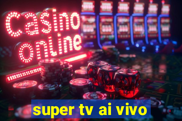 super tv ai vivo