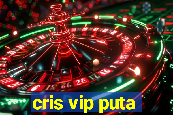 cris vip puta