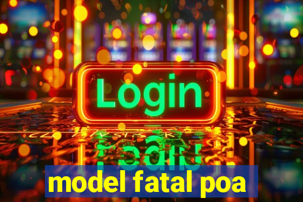 model fatal poa