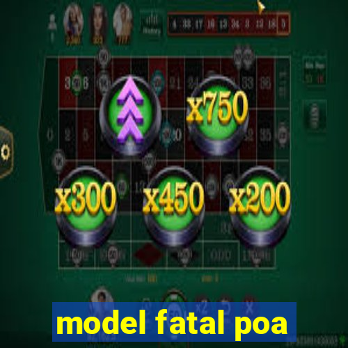 model fatal poa