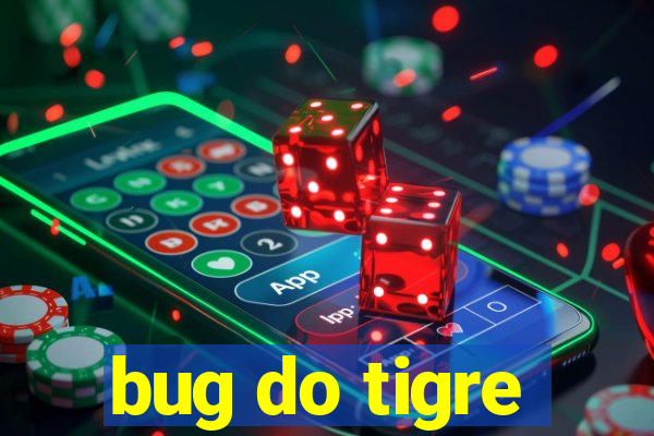 bug do tigre