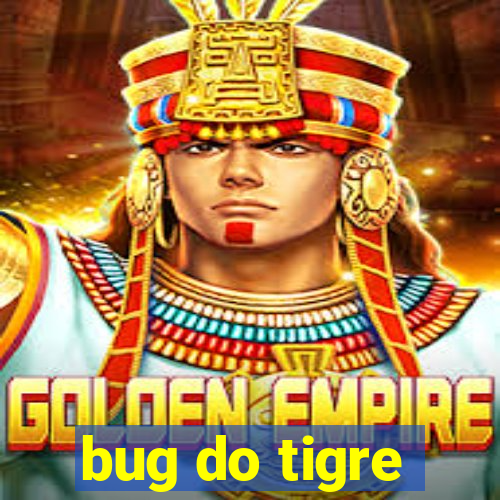 bug do tigre