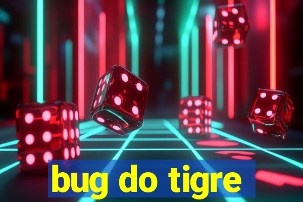 bug do tigre