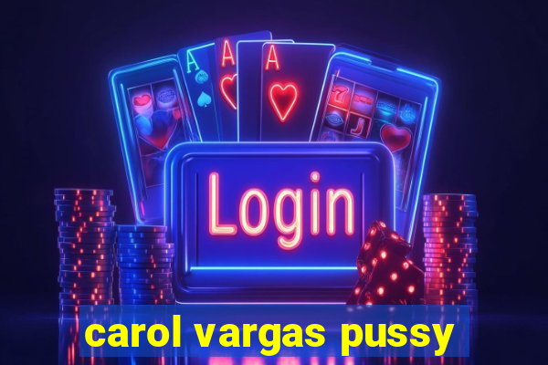 carol vargas pussy