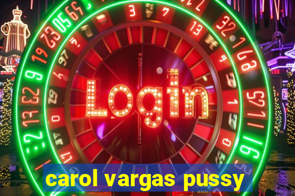 carol vargas pussy