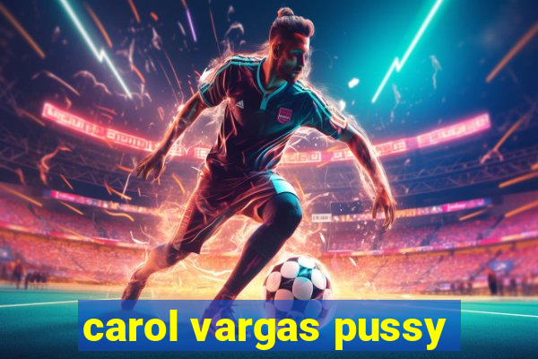 carol vargas pussy