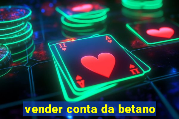 vender conta da betano