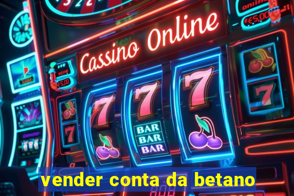 vender conta da betano