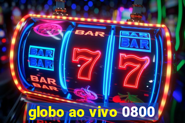 globo ao vivo 0800