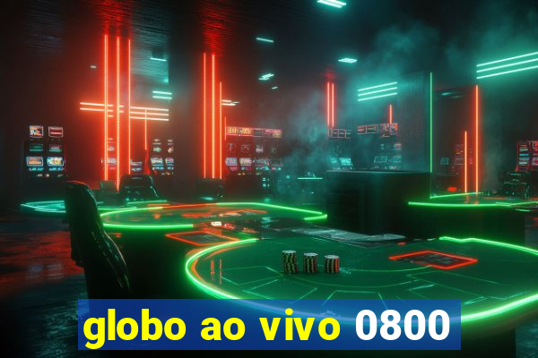 globo ao vivo 0800